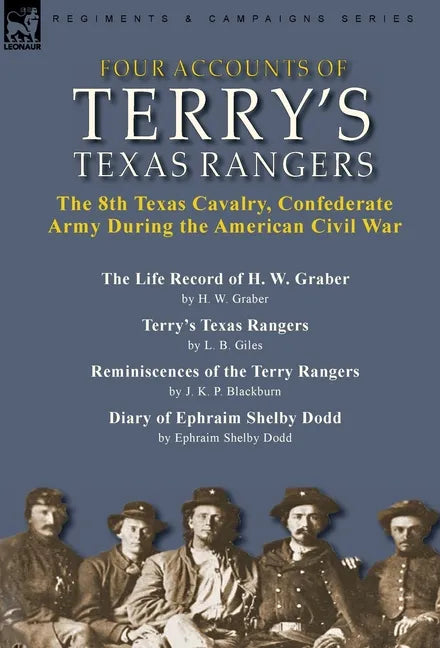 Four Accounts of Terry's Texas Rangers: the 8th Texas Cavalry, Confederate Army During the American Civil War-The Life Record of H. W. Graber by H. W. - Hardcover