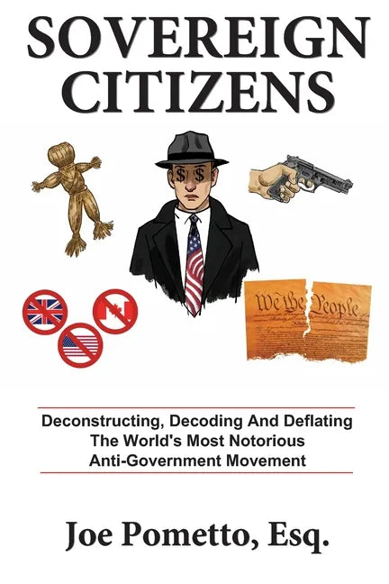 Sovereign Citizens: Deconstructing, Decoding and Deflating the World's Most Notorious Anti-Government Movement - Paperback