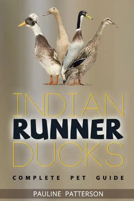 Indian Runner Ducks: The Complete Owners Guide - Paperback