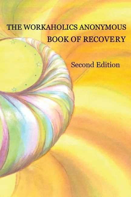 The Workaholics Anonymous Book of Recovery: Second Edition - Paperback