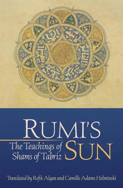 Rumi's Sun: The Teachings of Shams of Tabriz - Paperback