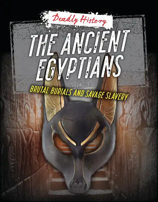 The Ancient Egyptians: Brutal Burials and Savage Slavery - Paperback