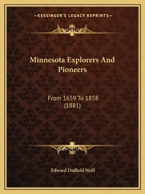 Minnesota Explorers And Pioneers: From 1659 To 1858 (1881) - Paperback