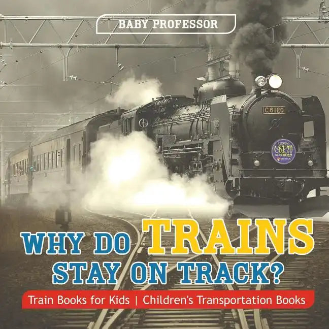Why Do Trains Stay on Track? Train Books for Kids Children's Transportation Books - Paperback
