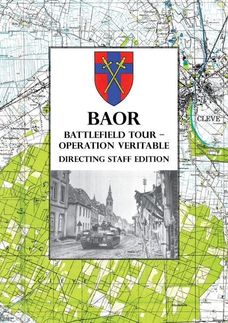 BAOR BATTLEFIELD TOUR - OPERATION VERITABLE - Directing Staff Edition - Paperback