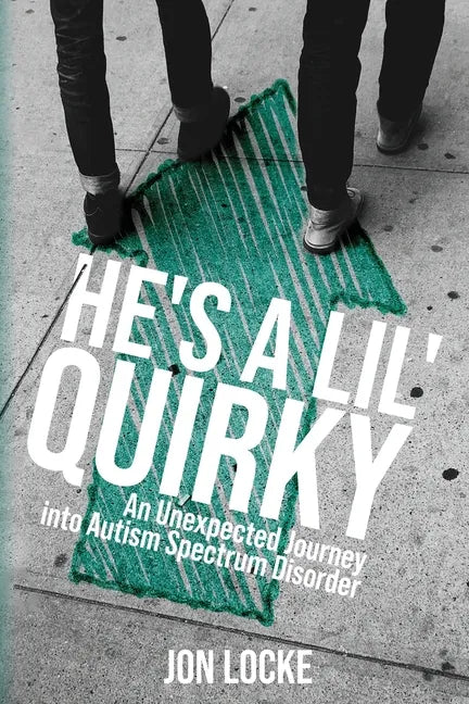 He's a Lil' Quirky: An Unexpected Journey into Autism Spectrum Disorder - Paperback