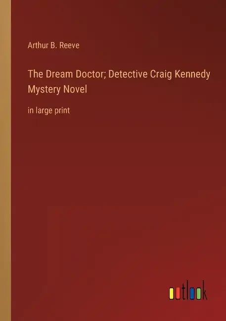The Dream Doctor; Detective Craig Kennedy Mystery Novel: in large print - Paperback
