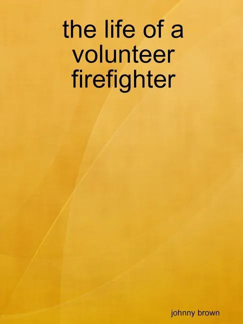 The life of a volunteer firefighter - Paperback