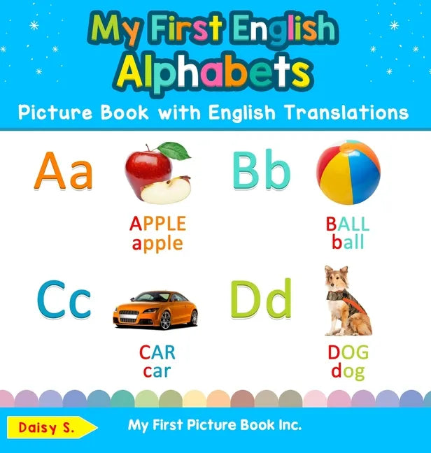 My First English Alphabets Picture Book with English Translations: Bilingual Early Learning & Easy Teaching English Books for Kids - Hardcover