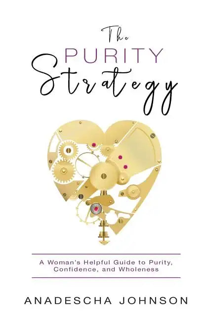 The Purity Strategy: A Woman's Helpful Guide to Purity, Confidence, and Wholeness - Paperback