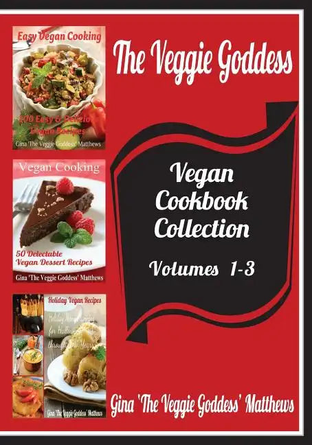 The Veggie Goddess Vegan Cookbooks Collection: Volumes 1-3: Natural Foods - Vegetables and Vegetarian - Special Diet - Paperback