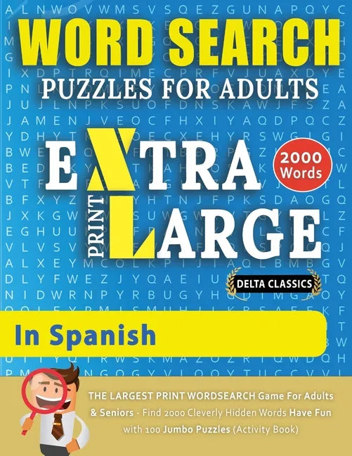 WORD SEARCH PUZZLES EXTRA LARGE PRINT FOR ADULTS IN SPANISH - Delta Classics - The LARGEST PRINT WordSearch Game for Adults And Seniors - Find 2000 Cl - Paperback