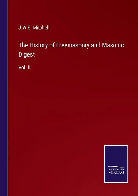 The History of Freemasonry and Masonic Digest: Vol. II - Paperback