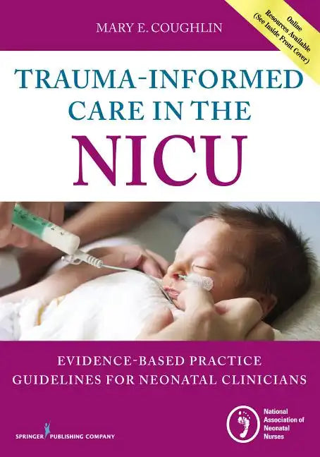 Trauma-Informed Care in the NICU: Evidenced-Based Practice Guidelines for Neonatal Clinicians - Paperback