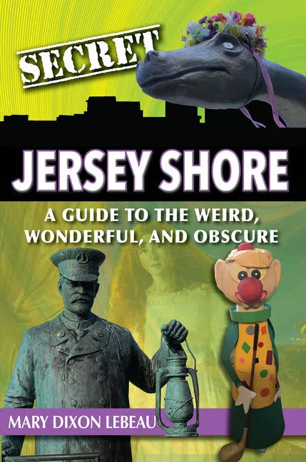 Secret Jersey Shore: A Guide to the Weird, Wonderful, and Obscure - Paperback