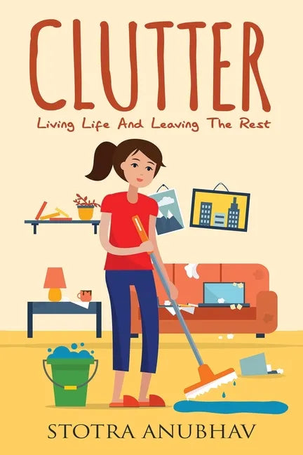 Clutter: Living Life And Leaving The Rest - Paperback