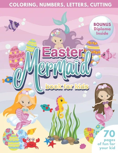 Mermaid Easter Book for Kids Coloring, Numbers, letters, Cutting 70 Pages of Fun for Your Kid BONUS Diploma Inside - Paperback