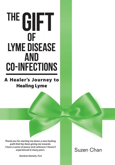 The Gift of Lyme Disease and Co-Infections: A Healer's Journey to Healing Lyme - Hardcover