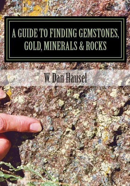 A Guide to Finding Gemstones, Gold, Minerals & Rocks - Paperback