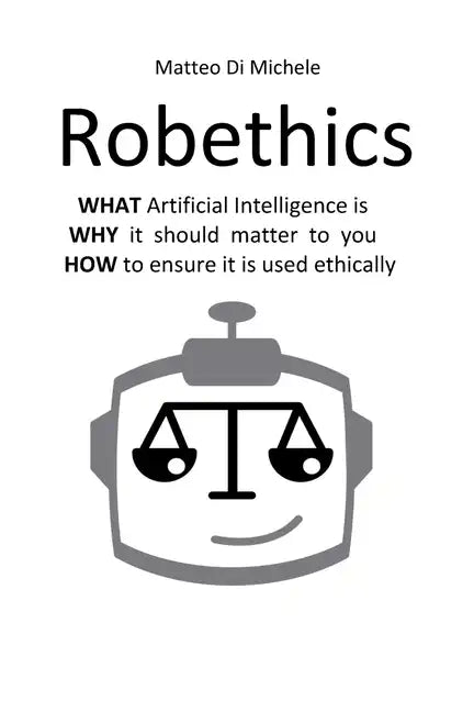 Robethics: Ethical implications, risks, and opportunities of the rise of intelligent machines - Paperback