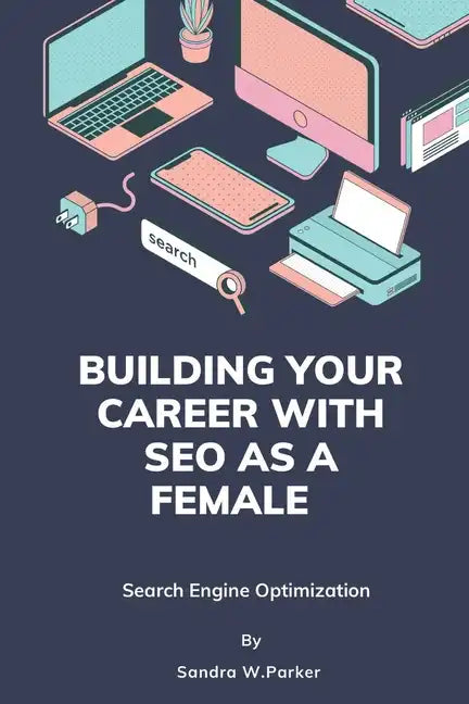 Building your career with SEO as a female: Search Engine Optimization - Paperback