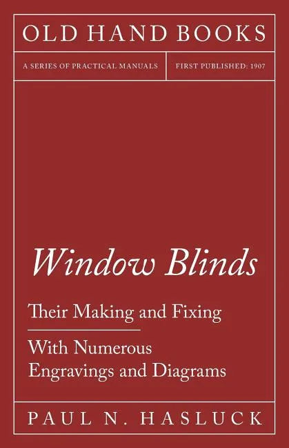 Window Blinds - Their Making and Fixing - With Numerous Engravings and Diagrams - Paperback