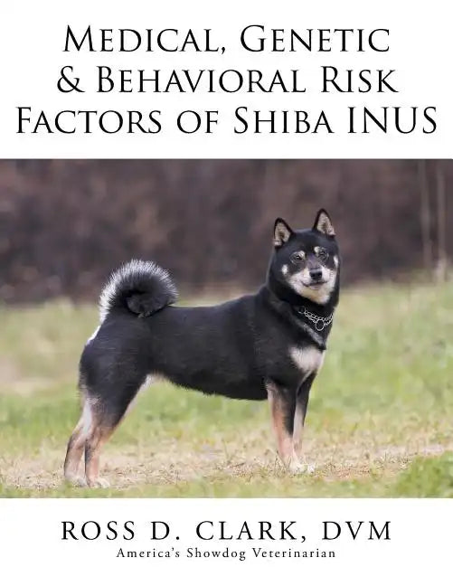 Medical, Genetic & Behavioral Risk Factors of Shiba Inus - Paperback