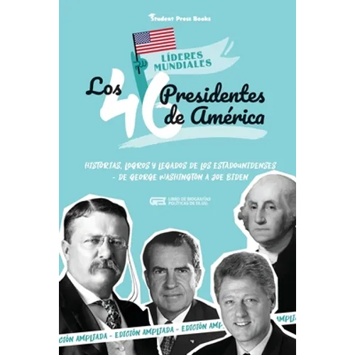 Los 46 presidentes de América: Historias, logros y legados de los estadounidenses - De George Washington a Joe Biden (Libro de biografías políticas de - Paperback