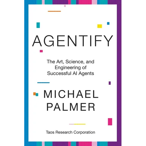 Agentify: The Art, Science, and Engineering of Successful AI Agents - Paperback