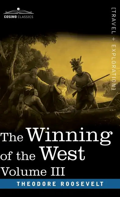 The Winning of the West, Vol. III (in four volumes): The Founding of the Trans-Alleghany Commonwealths, 1784-1790 - Hardcover