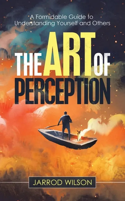 The Art of Perception: A Formidable Guide to Understanding Yourself and Others - Paperback