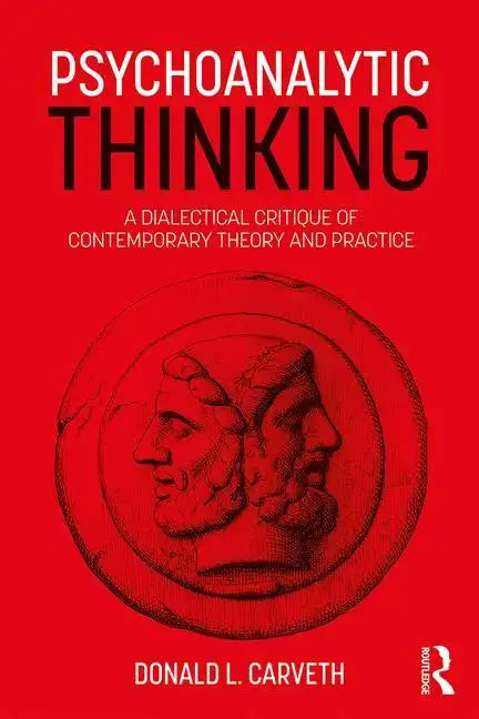 Psychoanalytic Thinking: A Dialectical Critique of Contemporary Theory and Practice - Paperback