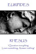 Euripides - Rhesus: "Question everything. Learn something. Answer nothing" - Paperback