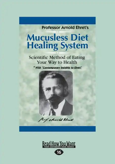 Mucusless Diet Healing System: A Scientific Method of Eating Your Way to Health (Large Print 16pt) - Paperback