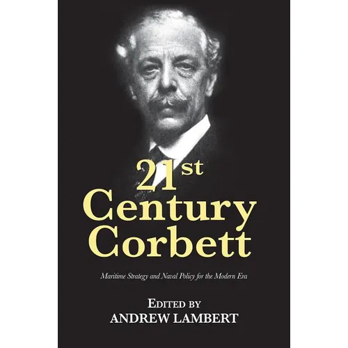 21st Century Corbett: Maritime Strategy and Naval Policy for the Modern Era - Paperback
