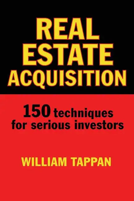 Real Estate Acquisition: 150 Techniques for Serious Investors - Paperback