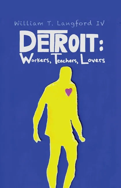 Detroit: Workers, Teachers, Lovers - Paperback