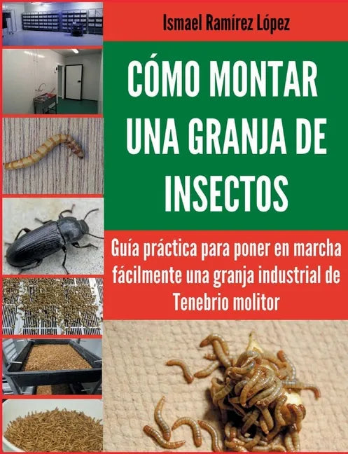 Cómo montar una granja de insectos: Guía práctica para poner en marcha fácilmente una granja industrial de Tenebrio molitor - Paperback