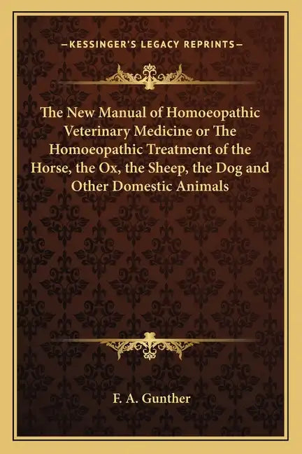 The New Manual of Homoeopathic Veterinary Medicine or the Homoeopathic Treatment of the Horse, the Ox, the Sheep, the Dog and Other Domestic Animals - Paperback