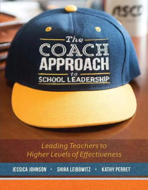 The Coach Approach to School Leadership: Leading Teachers to Higher Levels of Effectiveness - Paperback