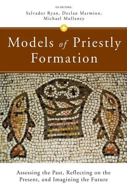 Models of Priestly Formation: Assessing the Past, Reflecting on the Present, and Imagining the Future - Paperback