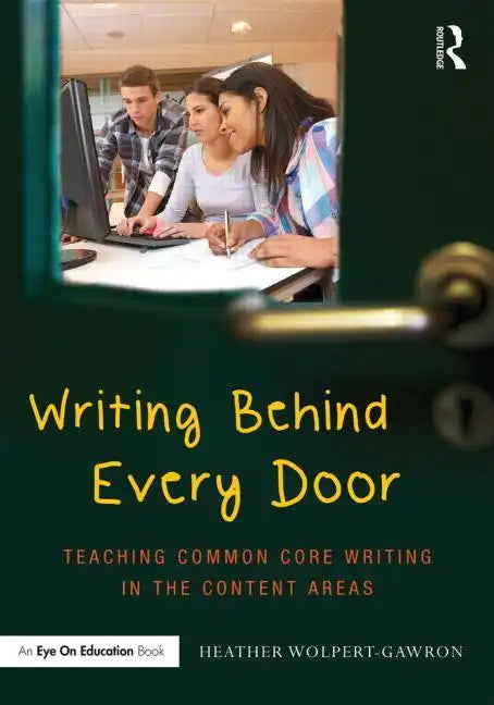 Writing Behind Every Door: Teaching Common Core Writing in the Content Areas - Paperback