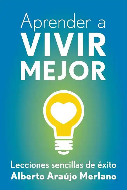 Aprender a vivir mejor: Lecciones sencillas de exito - Paperback