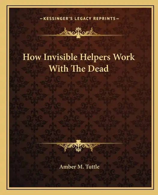 How Invisible Helpers Work with the Dead - Paperback