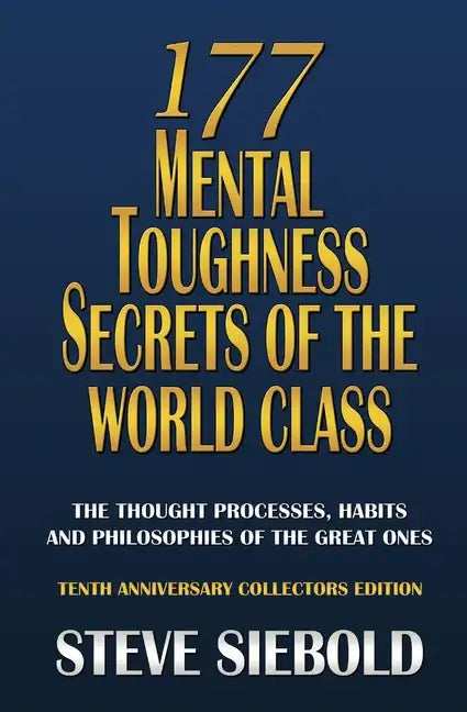 177 Mental Toughness Secrets of the World Class: The Thought Processes, Habits and Philosophies of the Great Ones - Paperback