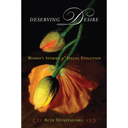 Deserving Desire: Women's Stories of Sexual Evolution - Paperback
