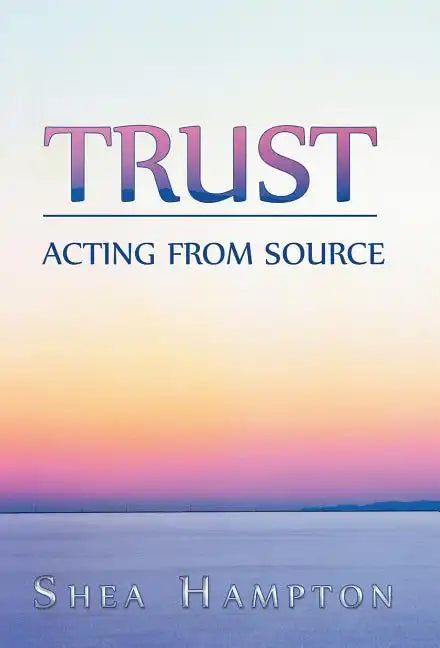 Trust: Acting from Source - Hardcover