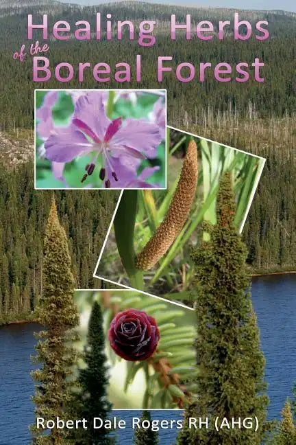 Healing Herbs of the Boreal Forest: Sacred and Medicinal Plants - Paperback