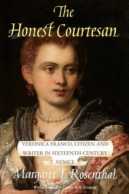 The Honest Courtesan: Veronica Franco, Citizen and Writer in Sixteenth-Century Venice - Paperback