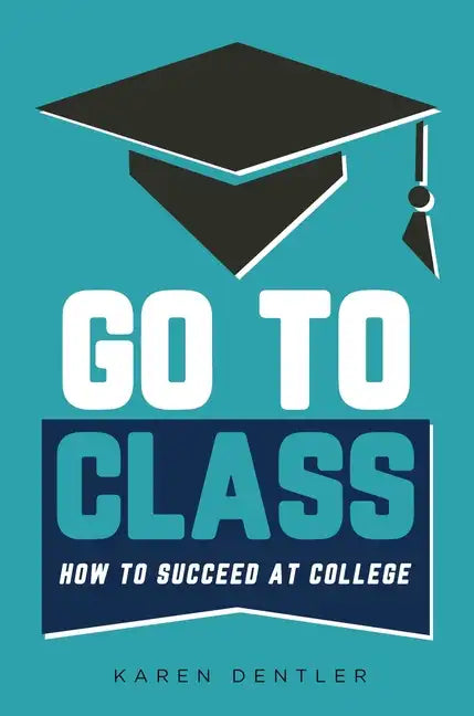 Go to Class: How to Succeed at College - Hardcover